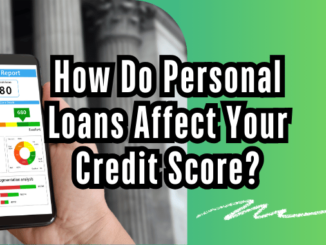 How Do Personal Loans Affect Your Credit Score?