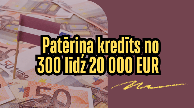 Patēriņa kredīts no 300 līdz 20 000 EUR