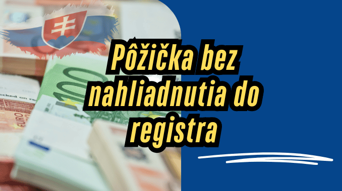 Pôžička bez nahliadnutia do registra