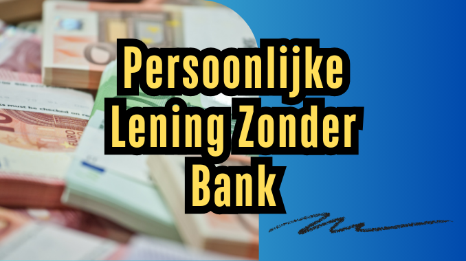 Persoonlijke Lening Zonder Bank